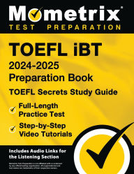Title: TOEFL iBT 2024-2025 Preparation Book - TOEFL Secrets Study Guide, Full-Length Practice Test, Step-by-Step Video Tutorials: [Includes Audio Links for the Listening Section], Author: Matthew Bowling