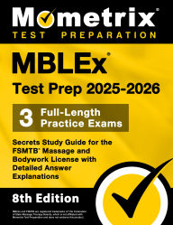 Title: MBLEx Test Prep 2025-2026 - 3 Full-Length Practice Exams, Secrets Study Guide for the FSMTB Massage and Bodywork License with Detailed Answer Explanations: [8th Edition], Author: Matthew Bowling