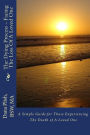 The Dying Process - Facing The Loss Of A Loved One: A Simple Guide for Those Experiencing The Death of A Loved One