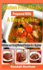 Gluten Free Meals Prepared With A Slow Cooker: Delicious And Straightforward Recipes For A Beginner
