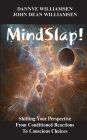 MindSlap!: Shifting Your Perspective from Conditioned Reactions To Conscious Choices