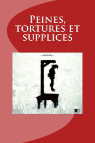 Title: Peines, tortures et supplices, Author: Anonyme