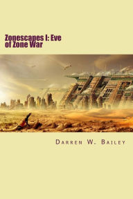 Title: Zonescapes: Eve of Zone War, Author: Darren William Bailey