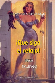Title: ï¿½Que siga el relajo!: Poesï¿½as Picaronas, Author: Ricardo Jorge Kajatt Sumar