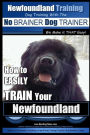Newfoundland Training Dog Training with the No BRAINER DogTRAINER ~ We Make it THAT Easy!: How to EASILY TRAIN Your Newfoundland