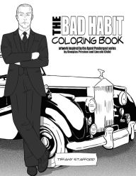 Title: The Bad Habit Coloring Book: artwork inspired by the Agent Pendergast series by Douglas Preston and Lincoln Child, Author: Tiffany Stafford