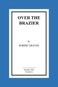 Title: Over The Brazier, Author: Robert Graves