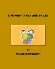 Title: Life With Tanya And Bailey, Author: Charlene Torkelson