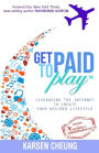 Get Paid To Play: Leveraging the Internet to Create Your Desired Lifestyle