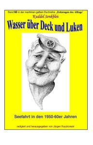 Title: Wasser ueber Deck und Luken - Seefahrt in den 1950-60er Jahren: Band 60 in der maritimen gelben Buchreihe bei Juergen Ruszkowski, Author: Arno Eggers