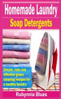 Homemade Laundry Soap Detergents: Simple, Easy and Effective Green Cleaning Recipes for a Healthy Laundry