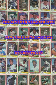 Title: The Seventh Year Stretch: New York Mets, 1977-1983, Author: Greg Prato