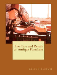 Title: The Care and Repair of Antique Furniture, Author: Colin Holcombe
