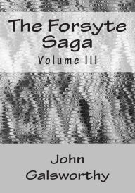 Title: The Forsyte Saga: Volume III, Author: John Galsworthy