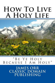 Title: How To Live A Holy Life, Author: Classic Domain Publishing