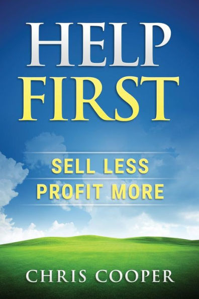 Help First: Sell Less. Profit More.