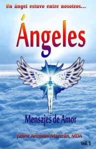 Title: Angeles: Mensajes de amor, Author: Jaime Antonio Marizan Mda