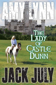 Title: Amy Lynn, The Lady Of Castle Dunn, Author: Jack July