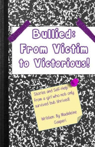 Title: Bullied: From Victim to Victorious, Author: Madeleine Gasperi