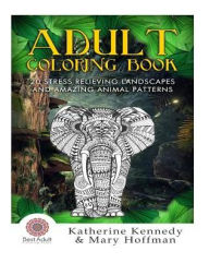 Title: Adult Coloring Book: 20 Stress Relieving Landscapes And Amazing Animal Patte, Author: Mary Hoffman