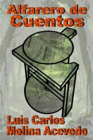 Title: Alfarero de Cuentos, Author: Luis Carlos Molina Acevedo