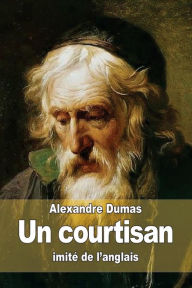 Title: Un courtisan, Author: Alexandre Dumas