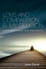 Love and Compassion Is My Religion: A Beginner's Book into Spirituality