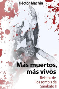 Title: Mas muertos, mas vivos: Historias de los zombis de Sambato II, Author: Héctor Machín