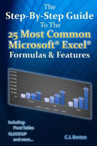 Title: The Step-By-Step Guide To The 25 Most Common Microsoft Excel Formulas & Features, Author: C J Benton