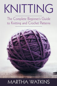 Title: Knitting: Knitting and Crochet Patterns Guide, Author: Martha Watkins