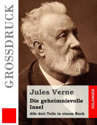 Title: Die geheimnisvolle Insel (Großdruck): Alle drei Teile in einem Buch, Author: Anonymous