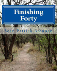Title: Finishing Forty, Author: Sean Patrick Brennan