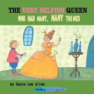 Title: The Very Selfish Queen Who Had Many, Many Things, Author: Susie Lee Allen