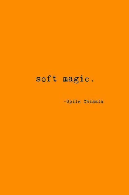 soft magic by Upile Chisala Paperback Barnes Noble®