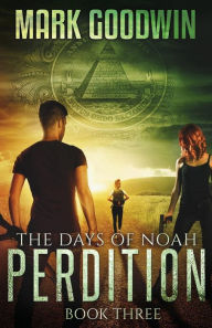 Title: The Days of Noah, Book Three: Perdition, Author: Mark Goodwin