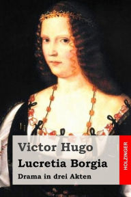 Title: Lucretia Borgia: Drama in drei Akten, Author: Georg Buchner