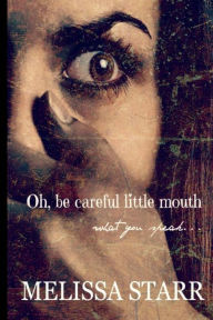 Title: Oh, Be Careful Little Mouth What You Speak, Author: Melissa Starr