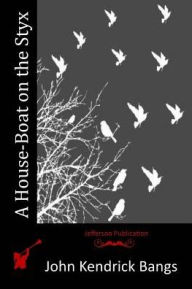 Title: A House-Boat on the Styx, Author: John Kendrick Bangs