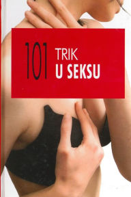 Title: 101 trik u seksu: 101 nacin da dodjete do pravog zadovoljstva, Author: Sofija Kapablanka