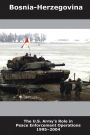 Bosnia-Herzegovina: The U.S. Army's Role in Peace Enforcement Operations, 1995-2004