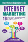 Internet Marketing: The Definitive Beginner's Guide: 13 Proven Online Marketing Strategies To Get More Customers And Make More Money