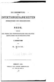 Title: Die Bekämpfung der Infektionskrankheiten inbesondere der Kriegsseuchen, Author: Robert Koch