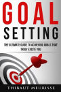 Goal Setting: The Ultimate Guide To Achieving Goals That Truly Excite You