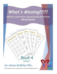 Title: What's Missing Addition, Subtraction, Multiplication and Division Book 4: Grades (6 - 8), Author: James McMillan Bsc