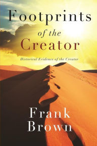 Title: Footprints of the Creator: Historical Evidence of the Creator, Author: Frank Brown