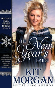 Title: The New Year's Bride: Holiday Mail-Order Brides Book Two, Author: Kit Morgan