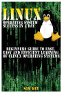 LINUX Operating System Success In A Day: Beginners Guide To Fast, Easy And Efficient Learning Of LINUX Operating Systems