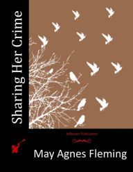Title: Sharing Her Crime, Author: May Agnes Fleming