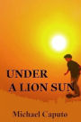 Under a Lion Sun: Chilhood Days of Joy and Sorrow in Old Calabria