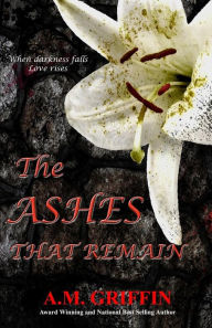 Title: The Ashes That Remain, Author: A M Griffin